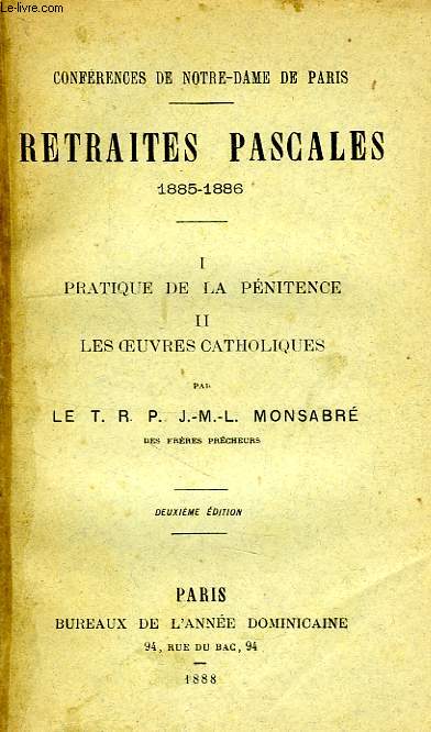 CONFERENCES DE NOTRE-DAME DE PARIS, RETRAITES PASCALES, 1885-1886, I. LA PRATIQUE DE LA PENITENCE, II. LES OEUVRES CATHOLIQUES