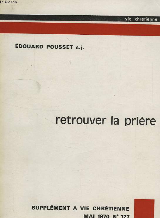 RETROUVER LA PRIERE, SUPPL. VIE CHRETIENNE, N 127, MAI 1970
