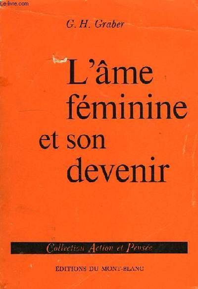 L'AME FEMININE ET SON DEVENIR, L'EVOLUTION VERS LA FEMINITE ET L'ETERNEL FEMININ CHEZ LA JEUNE FILLE, LA FEMME ET LA MERE