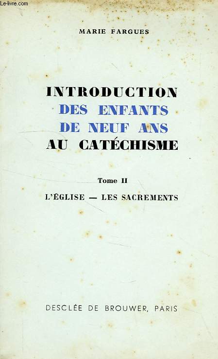 INTRODUCTION DES ENFANTS DE NEUF ANS AU CATECHISME, TOME II, L'EGLISE, LES SACREMENTS