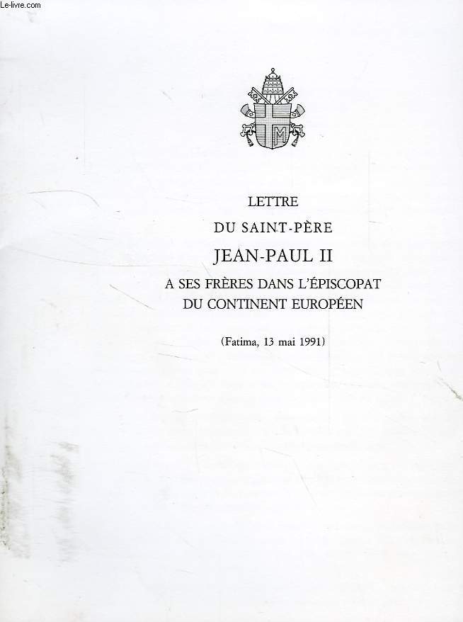 LETTRE DU SAINT-PERE JEAN-PAUL II A SES FRERES DANS L'EPISCOPAT DU CONTINENT EUROPEEN (FATIMA, 13 MAI 1991)