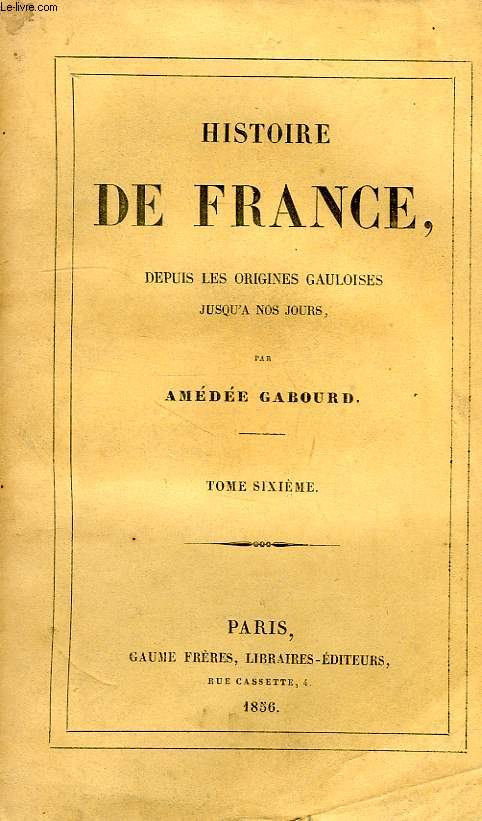 HISTOIRE DE FRANCE, DEPUIS LES ORIGINES JUSQU'A NOS JOURS, TOME VI, 1226-1328