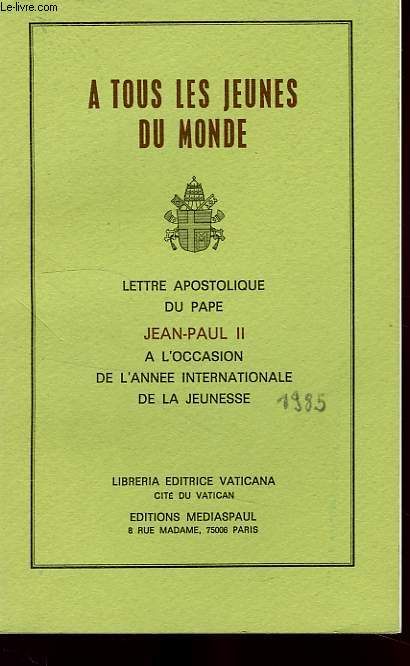 A TOUS LES JEUNES DU MONDE, LETTRE APOSTOLIQUE DU PAPE JEAN-PAUL II, A L'OCCASION DE L'ANNEE INTERNATIONALE DE LA JEUNESSE