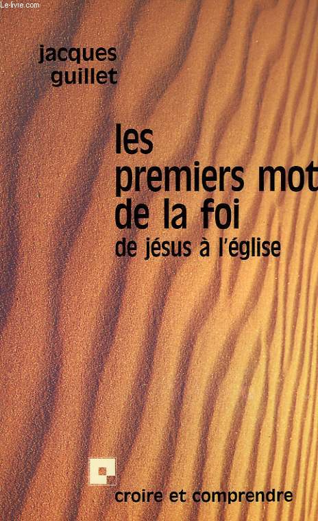 LES PREMIERS MOTS DE LA FOI, DE JESUS A L'EGLISE