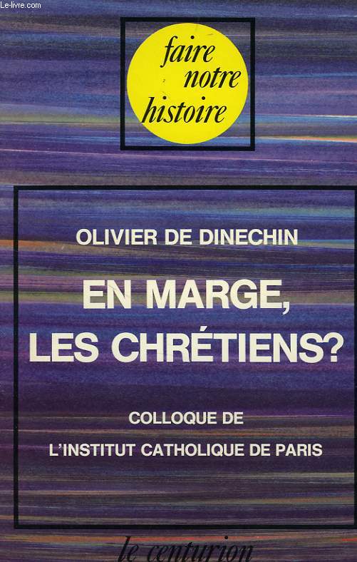 EN MARGE, LES CHRETIENS ? POINTS DE VUE SUR LA MARGINALISATION DES CATHOLIQUES EN FRANCE, COLLOQUE DE L'I.C.P.