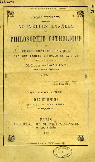 NOUVELLES ANNALES DE PHILOSOPHIE CATHOLIQUE, OU RECUEIL SCIENTIFIQUE UNIVERSEL, 9e ANNEE, TOME 17e, N 98, MAI 1888