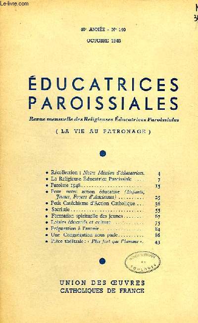 EDUCATRICES PAROISSIALES, REVUE MENSUELLE DES RELIGIEUSES EDUCATRICES PAROISSIALES (LA VIE AU PATRONAGE), 40e ANNEE, N 140, OCT. 1948