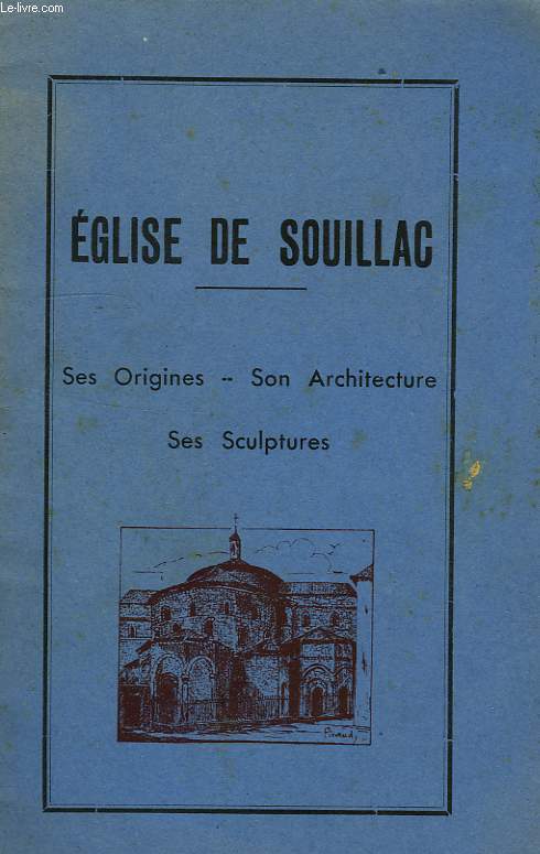 EGLISE DE SOUILLAC, SES ORIGINES, SON ARCHITECTURE, SES SCULPTURES