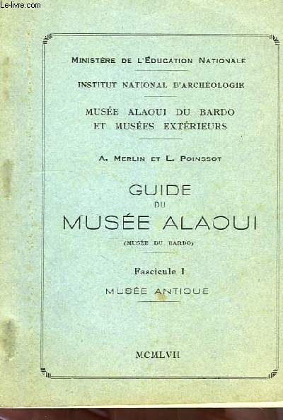 GUIDE DU MUSEE ALAOUI (MUSEE DU BARDO), FASC. 1, MUSEE ANTIQUE