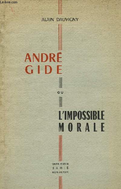 ANDRE GIDE, OU L'IMPOSSIBLE MORALE