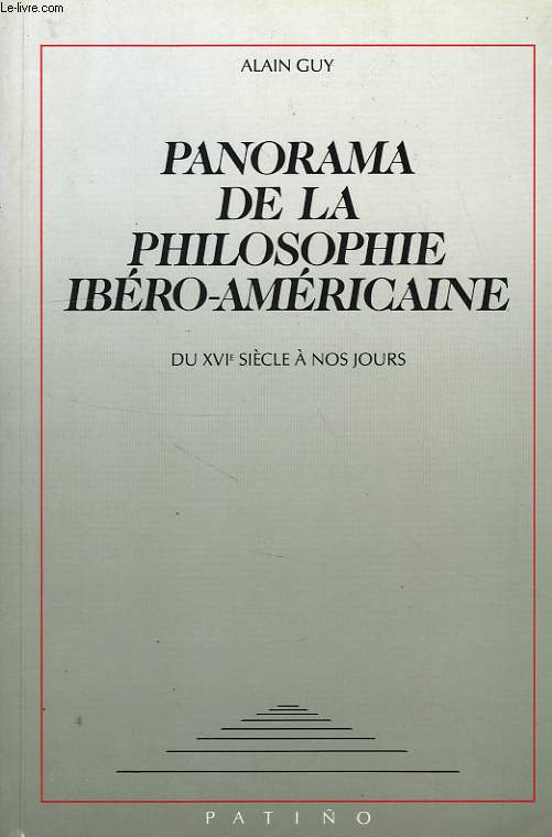 PANORAMA DE LA PHILOSOPHIE IBERO-AMERICAINE, DU XVIe SIECLE A NOS JOURS