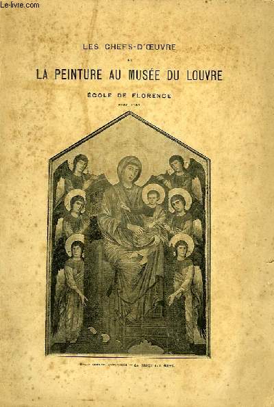 LES CHEFS-D'OEUVRE DE LA PEINTURE AU MUSEE DU LOUVRE, ECOLE FLORENCE (VERS 1300)