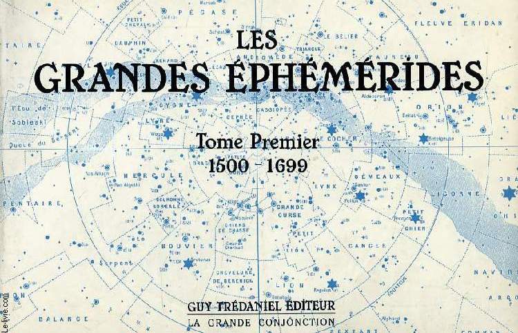 LES GRANDES EPHEMERIDES, THE GREAT EPHEMERIS, 1500-1899, TOME PREMIER (1500-1699)