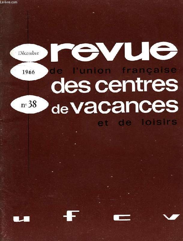 REVUE DE L'UNION FRANCAISE DES CENTRES DE VACANCES ET DE LOISIRS, N 38, DEC. 1966