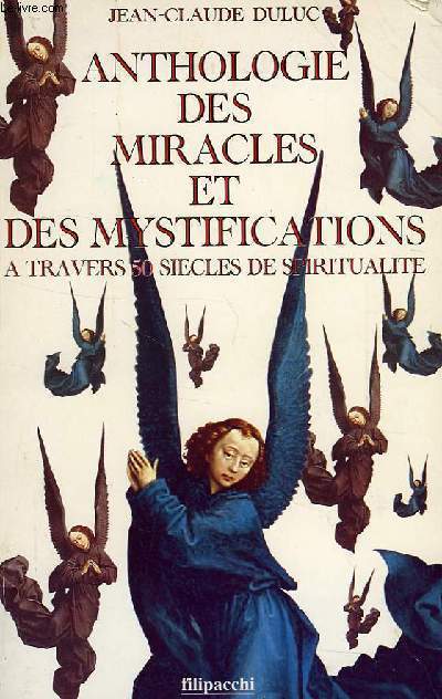 ANTHOLOGIE DES MIRACLES ET DES MYSTIFICATIONS A TRAVERS 50 SIECLES DE SPIRITUALITE