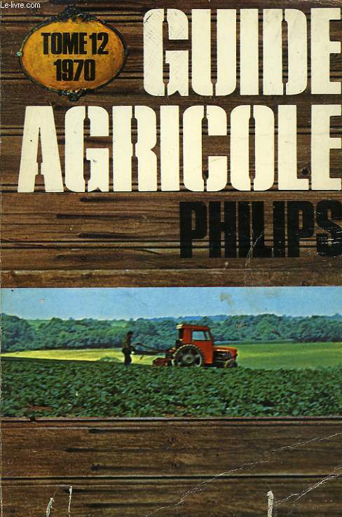 GUIDE AGRICOLE PHILIPS, TOME 12, 1970