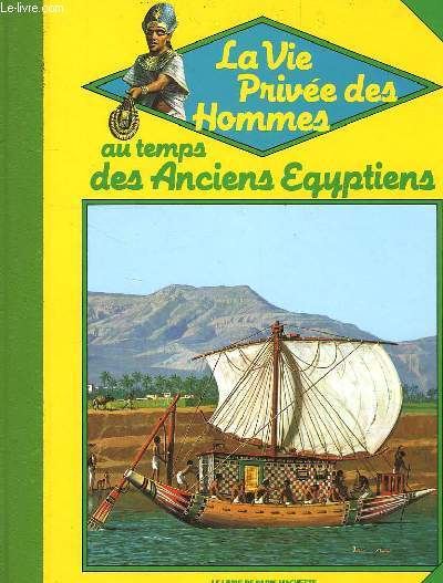 LA VIE PRIVEE DES HOMMES, AU TEMPS DES ANCIENS EGYPTIENS