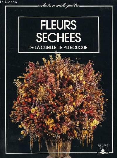 FLEURS SECHEES DE LA CUEILLETTE AU BOUQUET