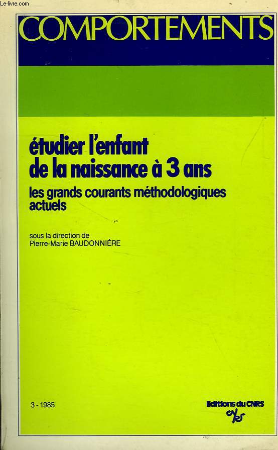 COMPORTEMENTS, N 3, 1985, ETUDIER L'ENFANT DE LA NAISSANCE A 3 ANS, LES GRANDS COURANTS METHODOLOGIQUES ACTUELS