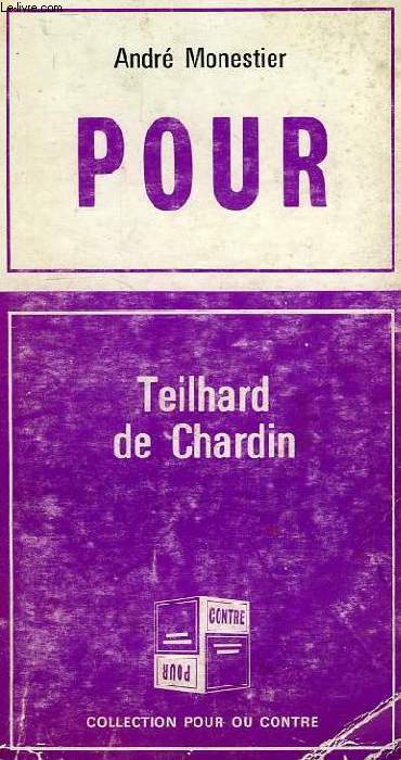 POUR TEILHARD DE CHARDIN, CONTRE TEILHARD DE CHARDIN