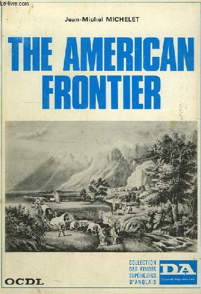 THE AMERICAN FRONTIER, HISTORY, LIFE, TRADITION AND LITERATURE
