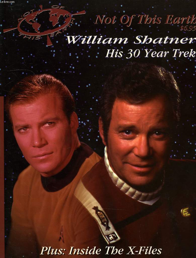 NOT OF THIS EARTH; INSIDE THE X-FILES, WILLIAM SHATNER, HIS 30 YEAR TREK