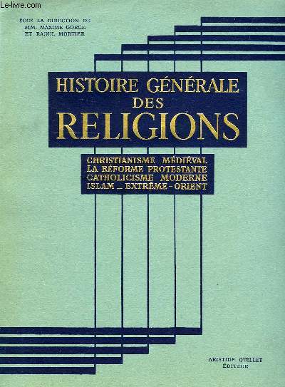 HISTOIRE GENERALE DES RELIGIONS, TOME IV, CHRISTIANISME MEDIEVAL, REFORME PROTESTANTE, ISLAM, EXTREME ORIENT