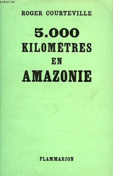 5 000 KILOMETRES EN AMAZONIE, VERS LES SOURCES DE L'AMAZONE