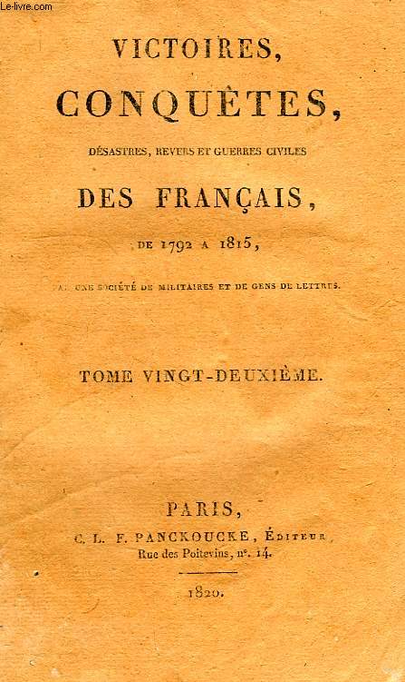 VICTOIRES, CONQUETES, DESASTRES, REVERS ET GUERRES CIVILES DES FRANCAIS, DE 1792 A 1815, TOME XXII