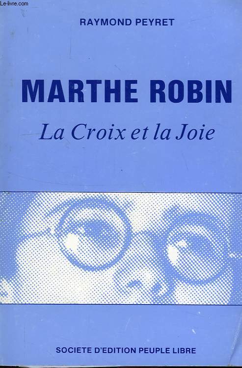 MARTHE ROBIN, LA CROIX ET LA JOIE