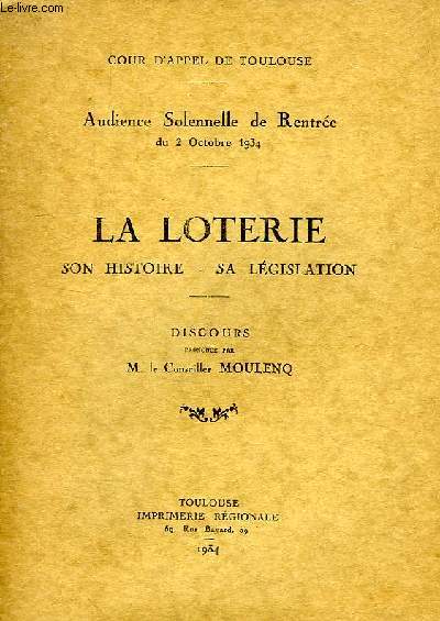 COUR D'APPEL DE TOULOUSE, AUDIENCE SOLENNELLE DE RENTREE DU 2 OCT. 1934, LA LOTERIE, SON HISTOIRE, SA LEGISLATION