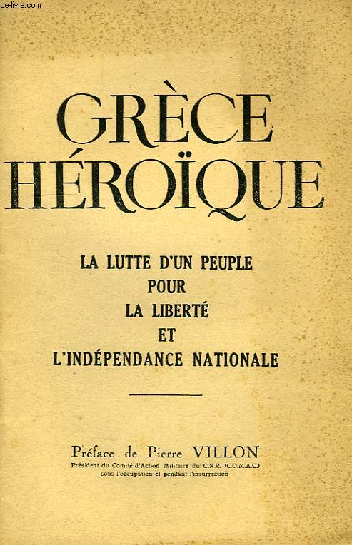 GRECE HEROIQUE, LA LUTTE D'UN PEUPLE POUR LA LIBERTE ET L'INDEPENDANCE NATIONALE