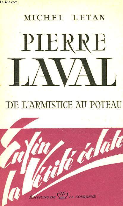 PIERRE LAVAL, DE L'ARMISTICE AU POTEAU