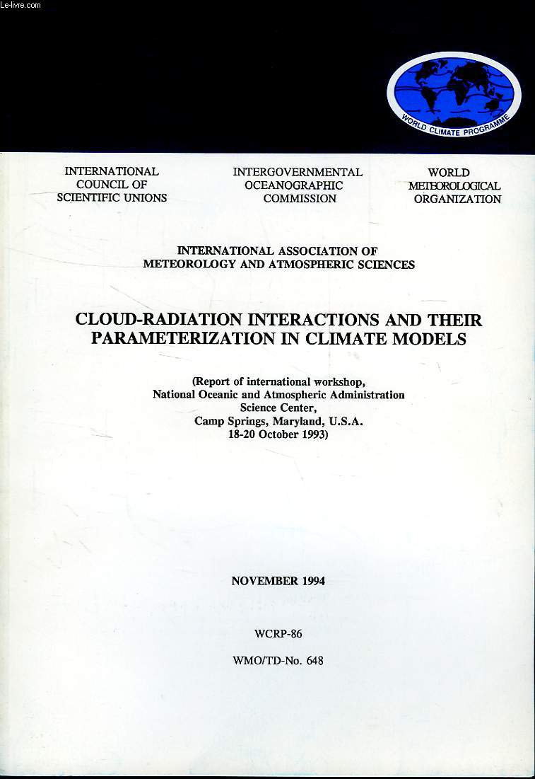 WORLD CLIMATE PROGRAMME RESEARCH, NOV. 1994, INT. ASSOC. OF METEOROLOGY AND ATMOSPHERIC SCIENCES, CLOUD-RADIATION INTERACTIONS AND THEIR PARAMETERIZATION IN CLIMATE MODELS (REPORT OF INT. WORKSHOP, NOAASC, CAMP SPRINGS, MARYLAND (WCRP-86, WMO/TD-N 648)