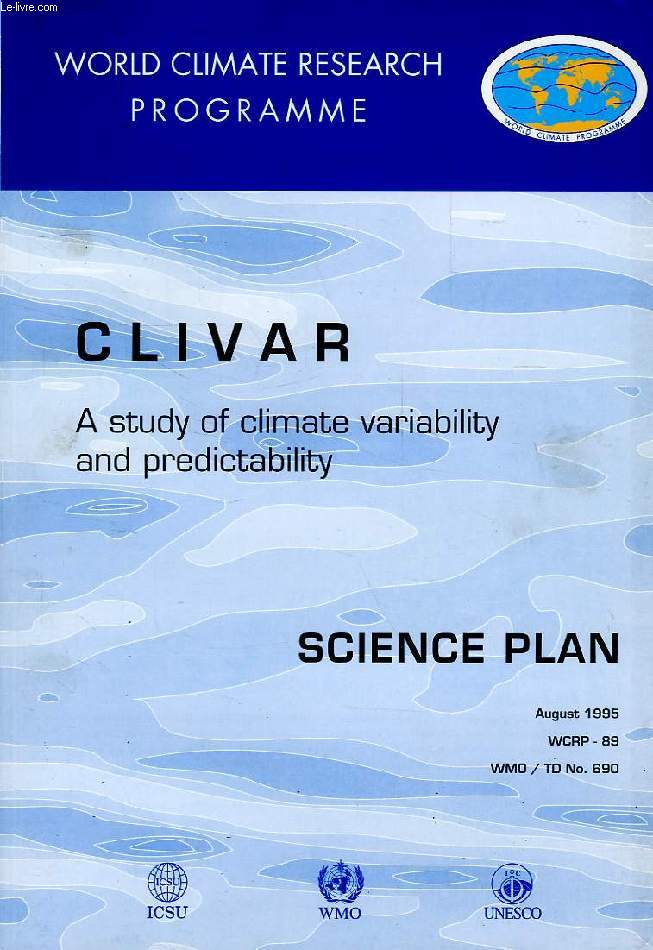 WORLD CLIMATE PROGRAMME RESEARCH, AUG. 1995, CLIVAR, A STUDY OF CLIMATE VARIABILITY AND PREDICTABILITY, SCIENCE PLAN (WCRP-89, WMO/TD-N 690)