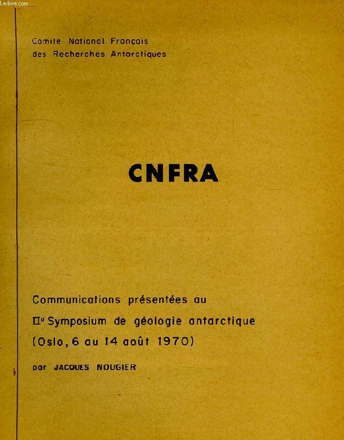 CNFRA, COMMUNICATIONS PRESENTEES AU IId SYMPOSIUM DE GEOLOGIE ANTARCTIQUE (OSLO, 6-14 AOUT 1970)