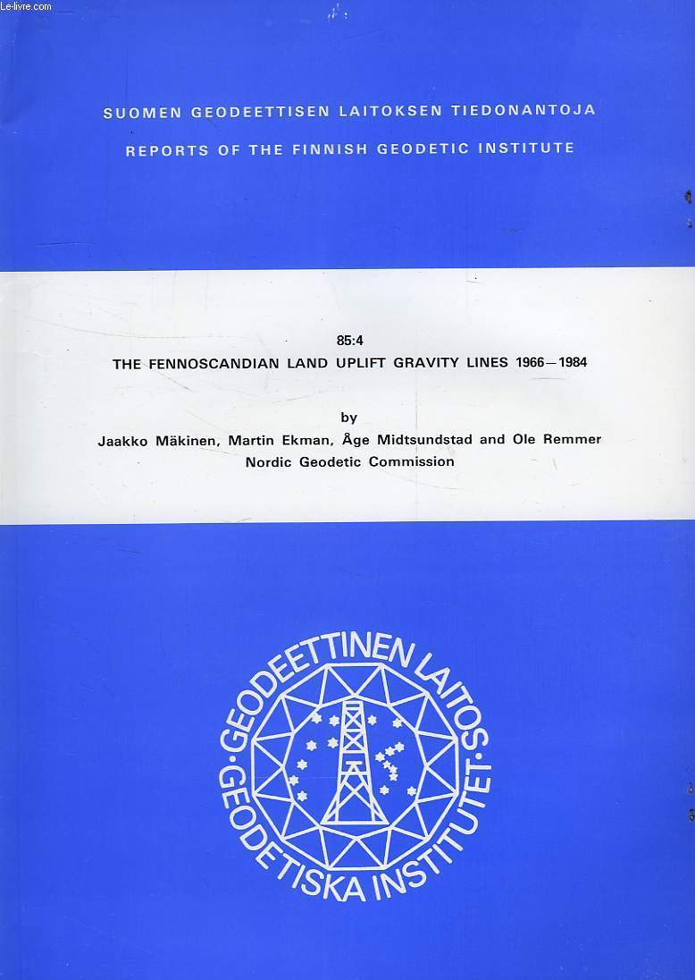 SUOMEN GEODEETTISEN LAITOKSEN TIEDONANTOJA, REPORTS OF THE FINNISH GEODETIC INSTITUTE, 85:4, THE FENNOSCANDIAN LAND UPLIFT GRAVITY LINES 1966-1984