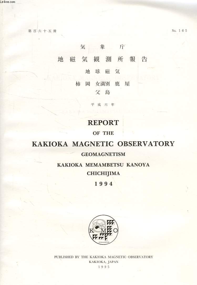 REPORT OF THE KAKIOKA MAGNETIC OBSERVATORY, GEOMAGNETISM, KAKIOKA, MEMAMBETSU, KANOYA, CHICHIJIMA, N 165, 1994