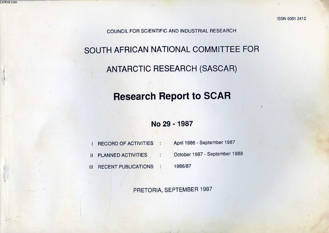 SOUTH AFRICAN NATIONAL COMMITTEE FOR ANTARCTIC RESEARCH (SASCAR), RESEARCH REPORT TO SCAR, N 29, 1987