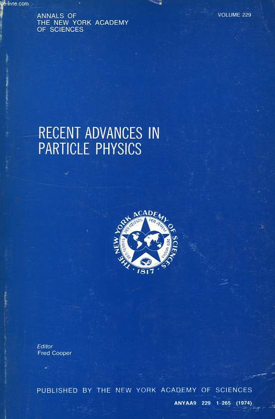 ANNALS OF THE NEW YORK ACADEMY OF SCIENCES, VOL. 229, 1-265, MAY 20, 1974, RECENT ADVANCES IN PARTICLE PHYSICS