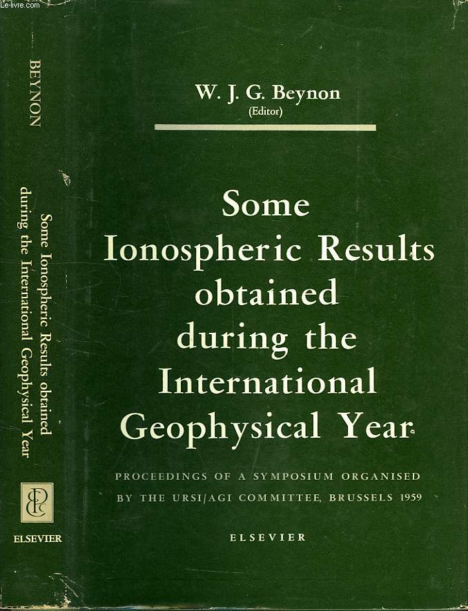 SOME IONOSPHERIC RESULTS OBTAINED DURING THE INTERNATIONAL GEOPHYSICAL YEAR, PROCEEDINGS OF A SYMPOSIUM ORGANISED BY THE URSI/AGI COMMITTEE, BRUSSELS, BELGIUM, SEPT. 1959
