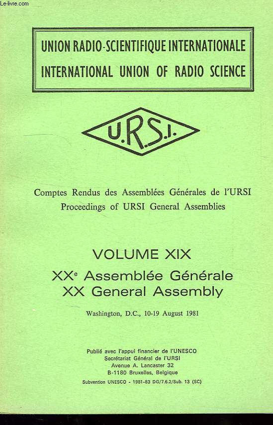 COMPTES RENDUS DES ASSEMBLEES GENERALES DE L'URSI, PROCEEDINGS OF URSI GENERAL ASSEMBLIES, VOL. XIX, XXe ASSEMBLEE GENERALE, XX GENERAL ASSEMBLY, WASHINGTON DC, AUG. 1981