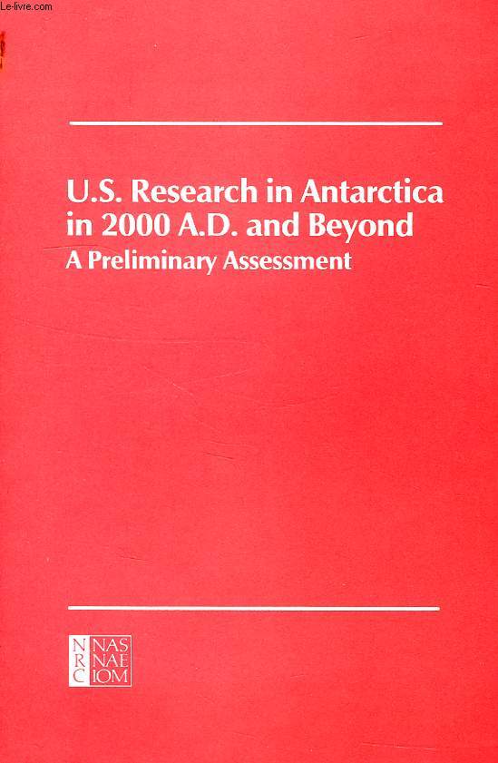 US RESEARCH IN ANTARCTICA IN 2000 A.D. AND BEYOND, A PRELIMINARY ASSESSMENT