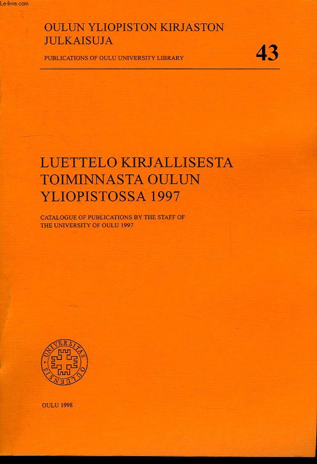 OULUN YLIOPISTON KIRJASTON JULKAISUJA, PUBLICATIONS OF OULU UNIVERSITY LIBRARY, N 43, LUETTELO KIRJALLISESTA TOIMINNASTA OULUN YLIOPISTOSSA 1997