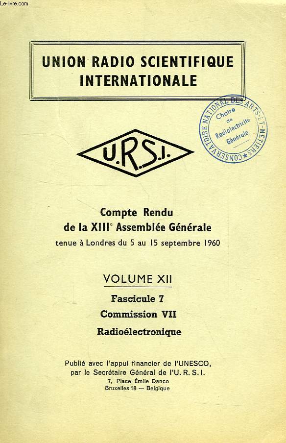 URSI, COMPTE RENDU DE LA XIIe ASSEMBLEE GENERALE TENUE LONDRES, EN SEPT. 1960, VOL. XII, FASC. VII, RADIOELECTRONIQUE