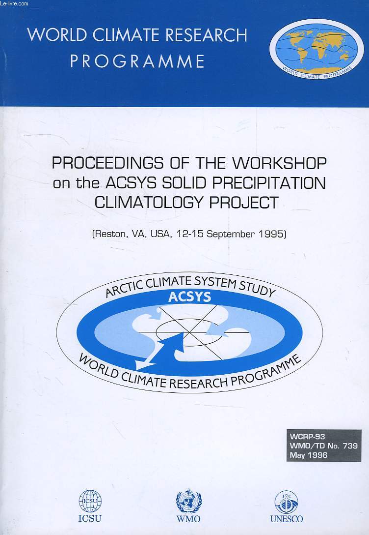 WORLD CLIMATE PROGRAMME RESEARCH, MAY 1996, PROCEEDINGS OF THE WORKSHOP ON THE ACSYS SOLID PRECIPITATION CLIMATOLOGY PROJECT, RESTON, VA, SEPT. 1995 (WCRP-93, WMO/TD-N 739)