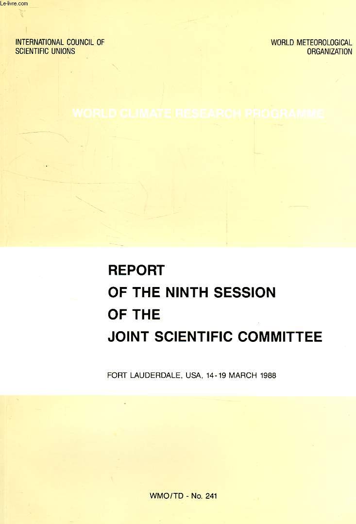 WORLD CLIMATE RESEARCH PROGRAMME, REPORT OF THE NINTH SESSION OF THE JOINT SCIENTIFIC COMMITTEE, FORT LAUDERDALE, USA, 14-19 MARCH 1988, WMO/TD, N 241