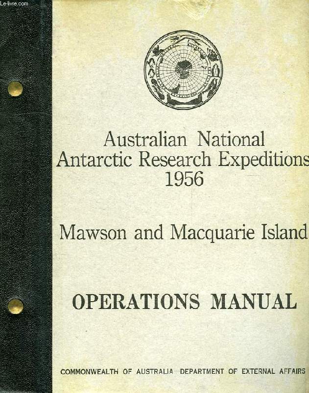 AUSTRALIAN NATIONAL ANTARCTIC RESEARCH EXPEDITIONS 1956, MAWSON AND MACQUARIE ISLAND, OPERATIONS MANUAL
