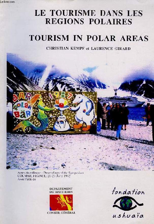 LE TOURISME DANS LES REGIONS POLAIRES, TOURISM IN POLAR AREAS, PROCEEDINGS OF THE FIRST INTERNATIONAL SYMP. , COLMAR, AVRIL 1992