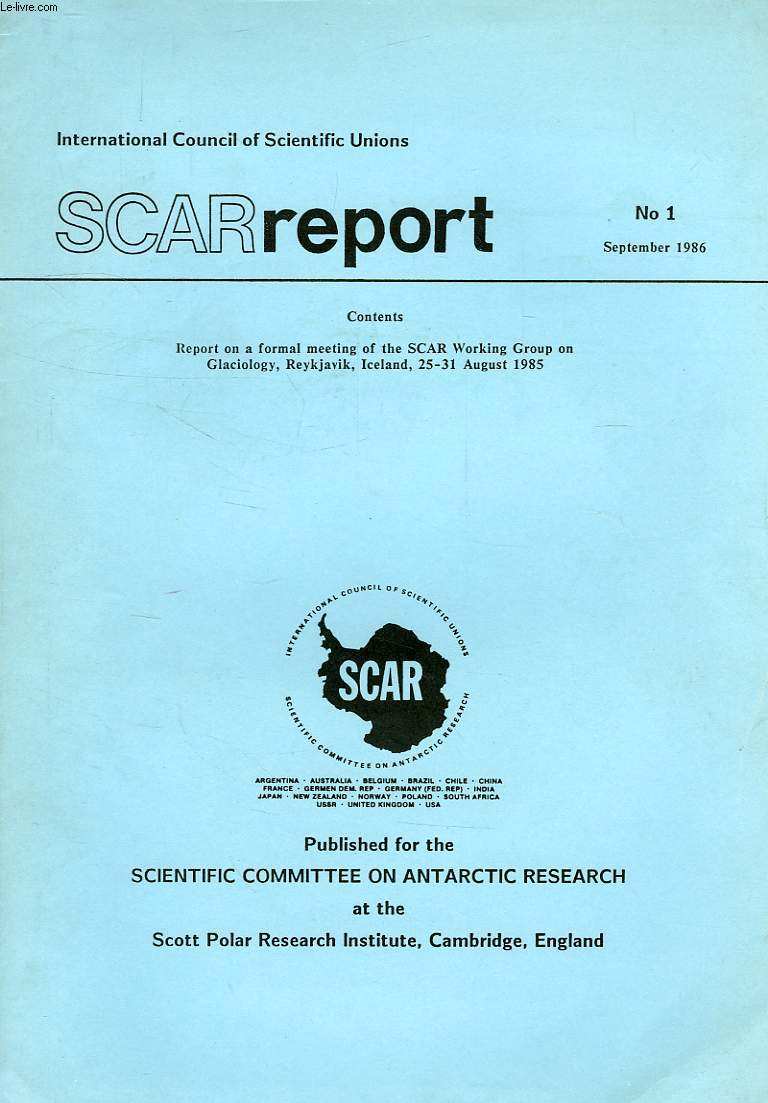 SCAR REPORT, N 1, SEPT. 1986, REPORT ON A FORMAL MEETING OF THE SCAR WORKING GROUP ON GLACIOLOGY, REYKJAVIK, AUG. 1985